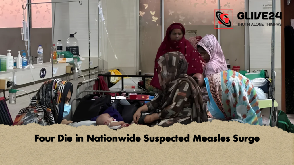 Four Die in Nationwide Suspected Measles Surge Four Die in Nationwide Suspected Measles Surge