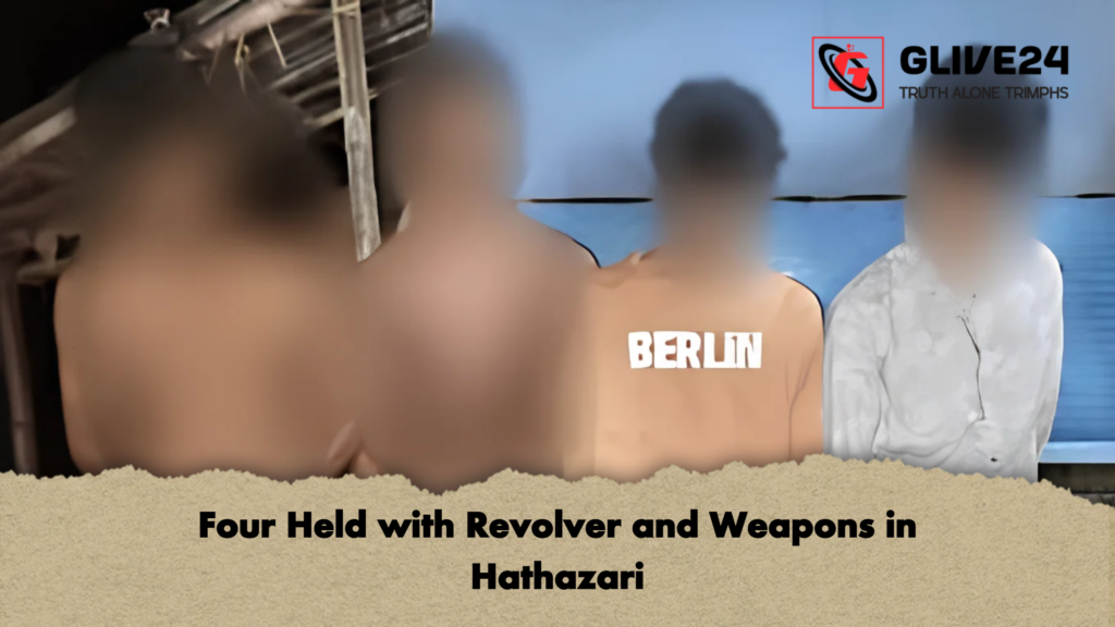 Four Held with Revolver and Weapons in Hathazari 3 Four Held with Revolver and Weapons in Hathazari 2 Four Held with Revolver and Weapons in Hathazari