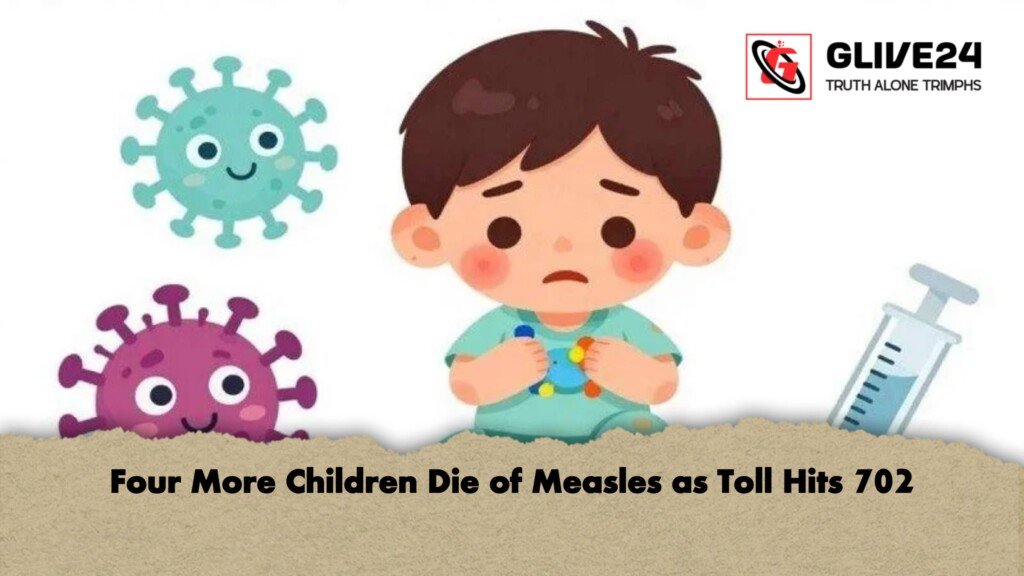 Four More Children Die of Measles as Toll Hits 702 1 Four More Children Die of Measles as Toll Hits 702