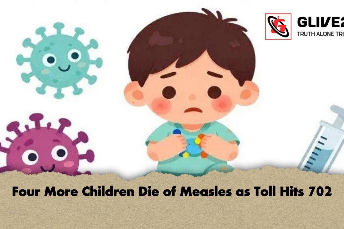 Four More Children Die of Measles as Toll Hits 702