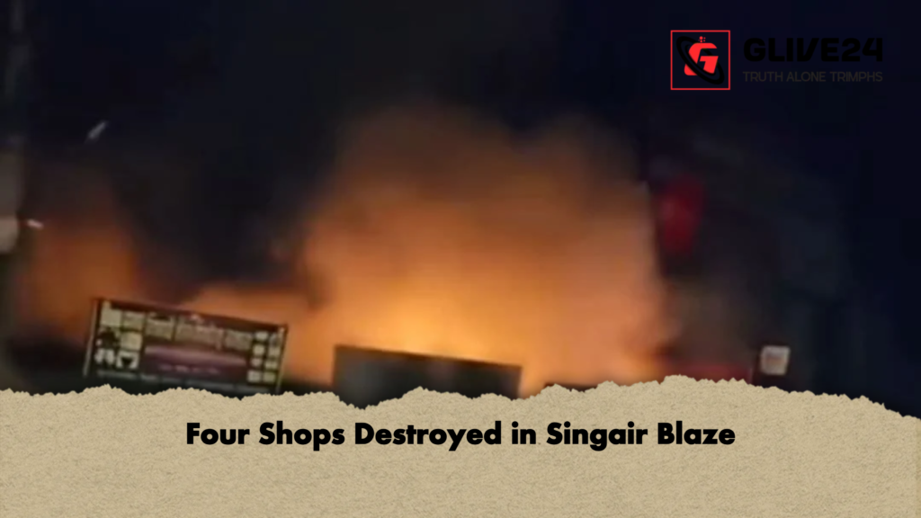 Four Shops Destroyed in Singair Blaze Four Shops Destroyed in Singair Blaze