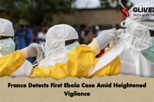 France Detects First Ebola Case Amid Heightened Vigilance