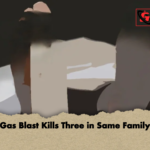 Gas Blast Kills Three in Same Family Gas Blast Kills Three in Same Family