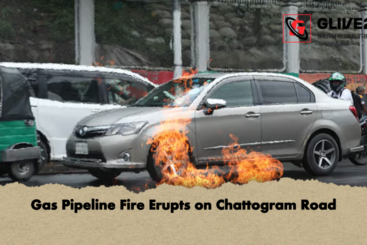Gas Pipeline Fire Erupts on Chattogram Road