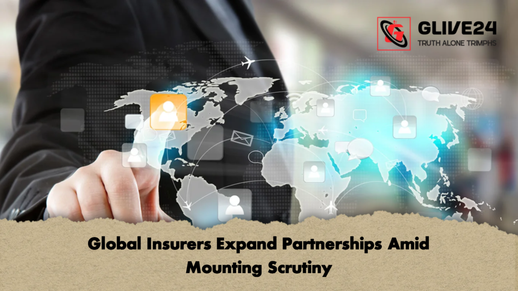Global Insurers Expand Partnerships Amid Mounting Scrutiny 1 Global Insurers Expand Partnerships Amid Mounting Scrutiny