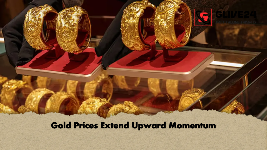 Gold Prices Extend Upward Momentum Gold Prices Extend Upward Momentum