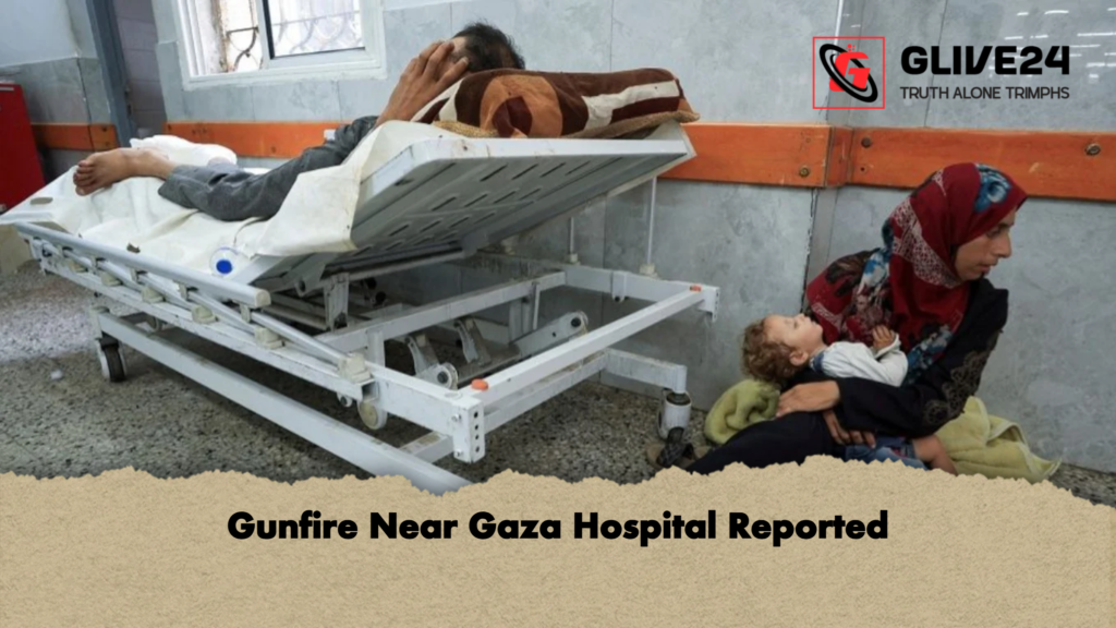 Gunfire Near Gaza Hospital Reported Gunfire Near Gaza Hospital Reported