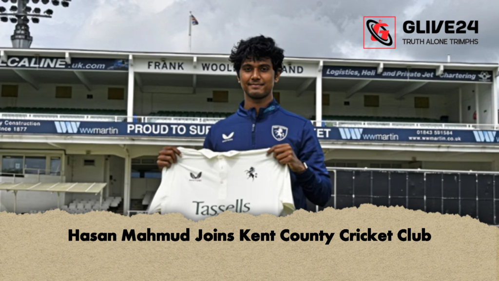 Hasan Mahmud Joins Kent County Cricket Club 1 Hasan Mahmud Joins Kent County Cricket Club
