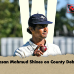 Hasan Mahmud Shines on County Debut Hasan Mahmud Shines on County Debut