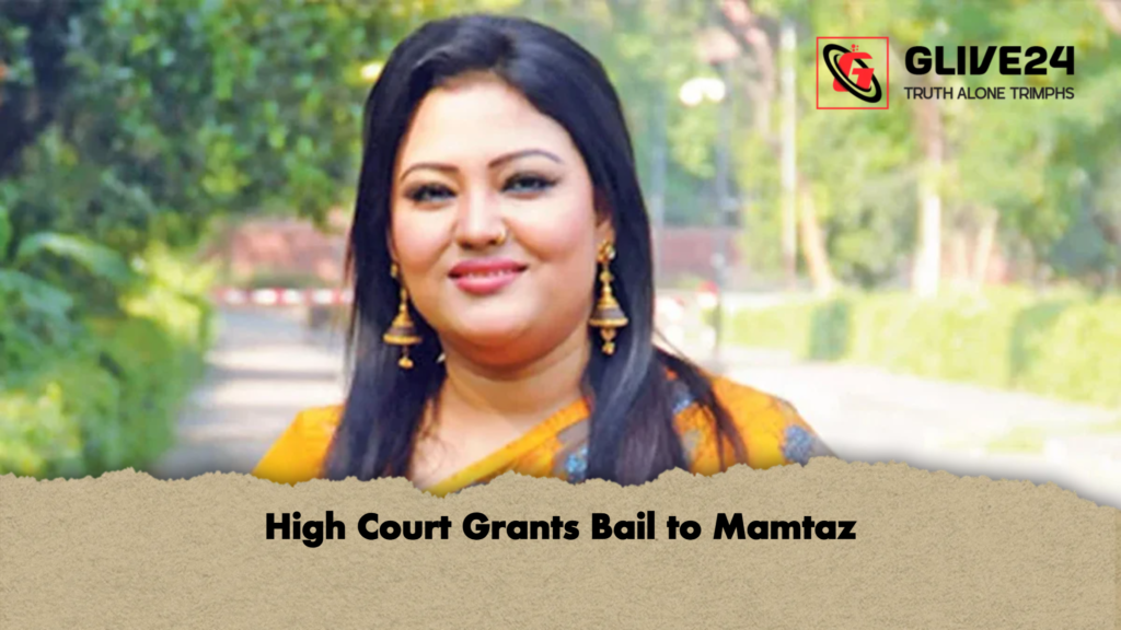 High Court Grants Bail to Mamtaz 3 High Court Grants Bail to Mamtaz High Court Grants Bail to Mamtaz