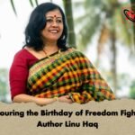 Honouring the Birthday of Freedom Fighter-Author Linu Haq