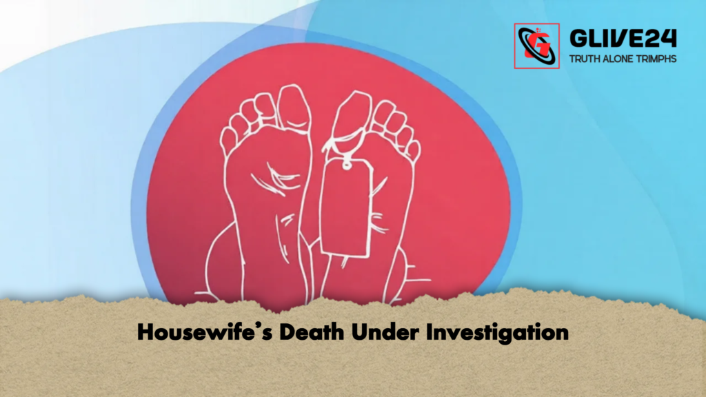 Housewifes Death Under Investigation 2 Housewife’s Death Under Investigation