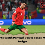 How to Watch Portugal Versus Congo Match Tonight How to Watch Portugal Versus Congo Match Tonight