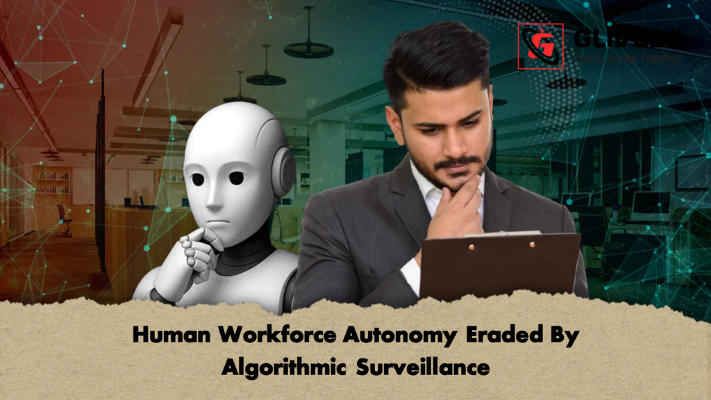 Human Workforce Autonomy Eraded By Algorithmic Surveillance 2 Human Workforce Autonomy Eraded By Algorithmic Surveillance
