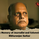 In Memory of Journalist and Columnist Bibhuranjan Sarkar In Memory of Journalist and Columnist Bibhuranjan Sarkar