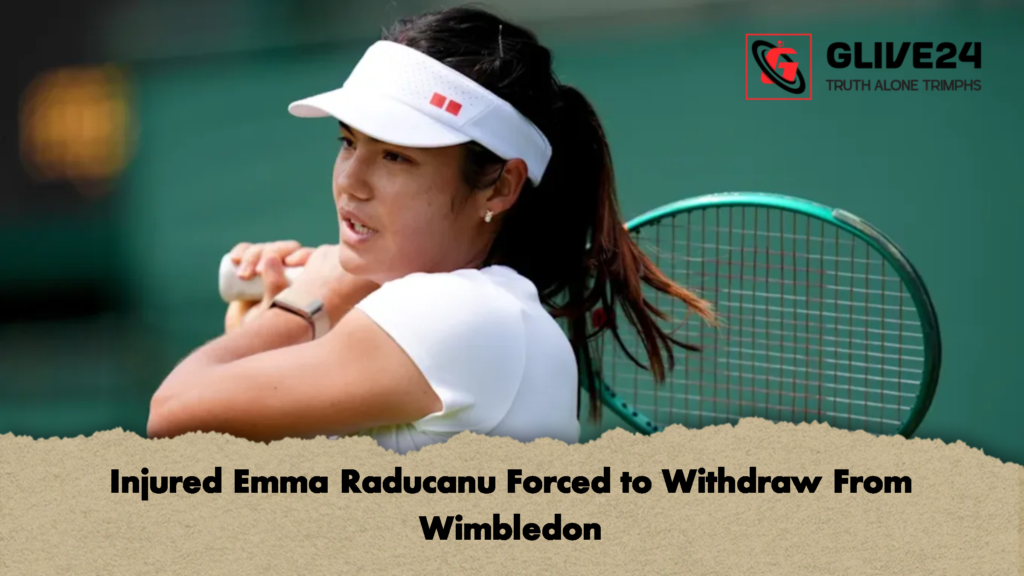 Injured Emma Raducanu Forced to Withdraw From Wimbledon 1 Injured Emma Raducanu Forced to Withdraw From Wimbledon