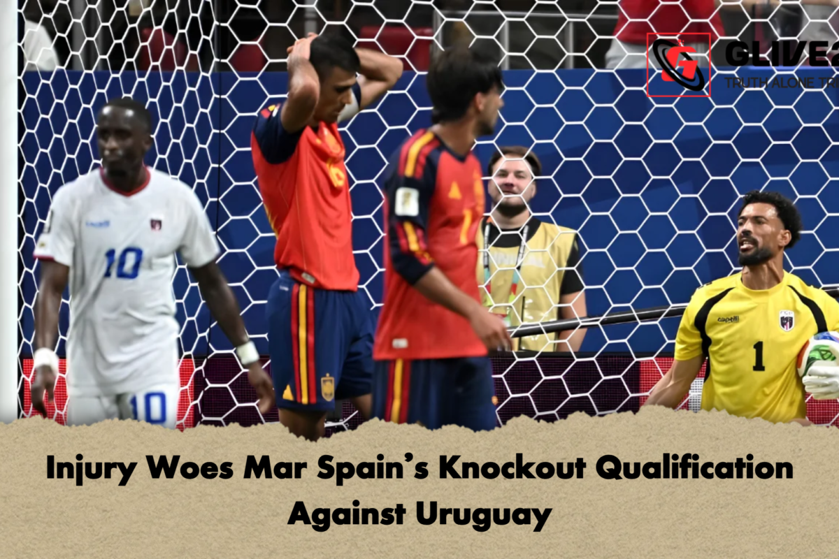 Injury Woes Mar Spain’s Knockout Qualification Against Uruguay