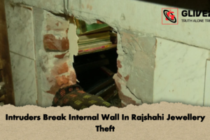 Intruders Break Internal Wall In Rajshahi Jewellery Theft