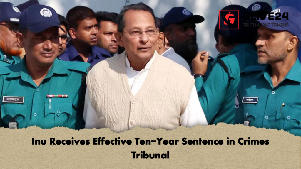 Inu Receives Effective Ten Year Sentence in Crimes Tribunal Inu Receives Effective Ten-Year Sentence in Crimes Tribunal