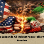 Iran Suspends All Indirect Peace Talks With America 1 Iran Suspends All Indirect Peace Talks With America