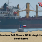 Iran Threatens Full Closure Of Strategic Hormuz Strait Route Iran Threatens Full Closure Of Strategic Hormuz Strait Route