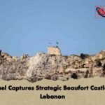 Israel Captures Strategic Beaufort Castle in Lebanon