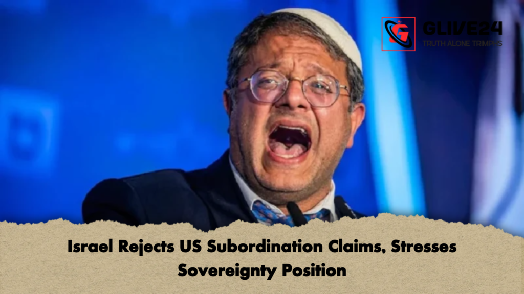 Israel Rejects US Subordination Claims Stresses Sovereignty Position Israel Rejects US Subordination Claims, Stresses Sovereignty Position