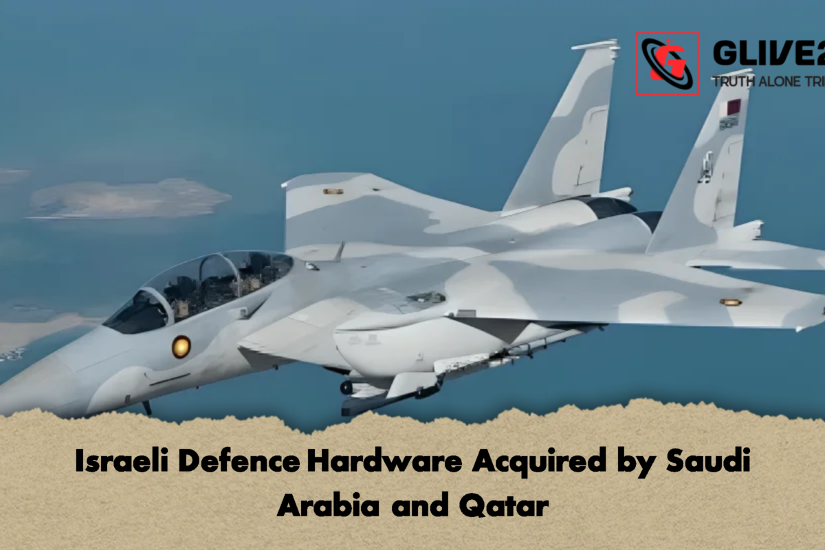 Israeli Defence Hardware Acquired by Saudi Arabia and Qatar