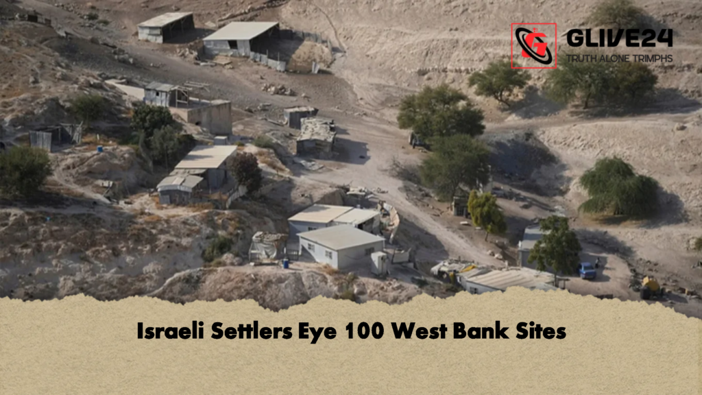 Israeli Settlers Eye 100 West Bank Sites 2 Israeli Settlers Eye 100 West Bank Sites