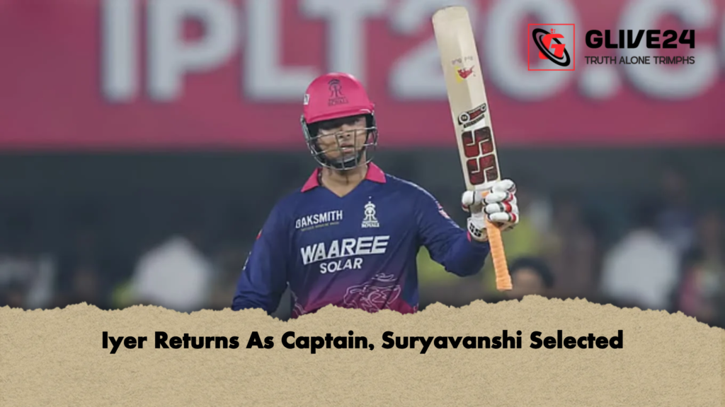 Iyer Returns As Captain Suryavanshi Selected Iyer Returns As Captain, Suryavanshi Selected