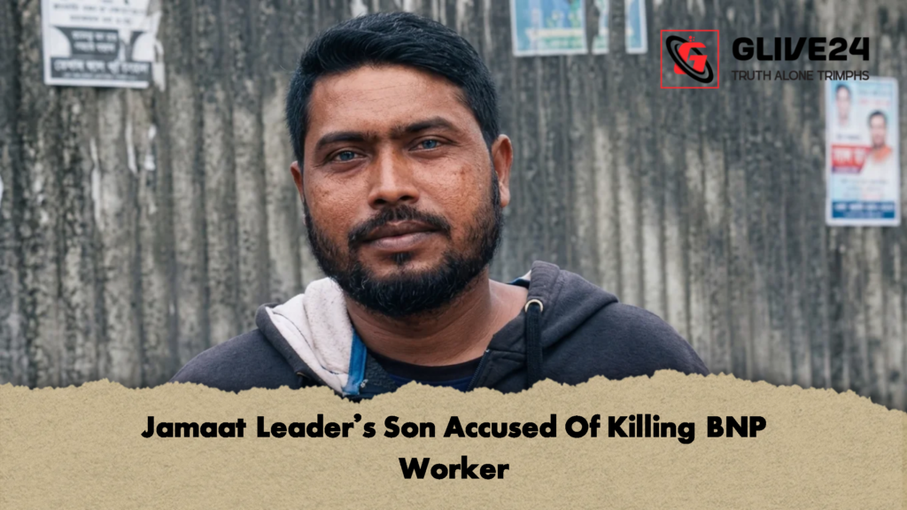 Jamaat Leaders Son Accused Of Killing BNP Worker 1 Jamaat Leader's Son Accused Of Killing BNP Worker