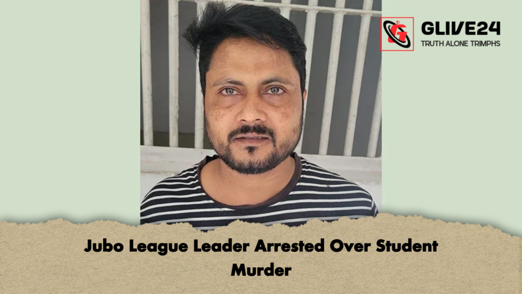 Jubo League Leader Arrested Over Student Murder 3 Jubo League Leader Arrested Over Student Murder Jubo League Leader Arrested Over Student Murder