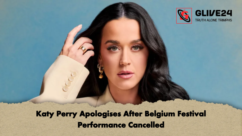 Katy Perry Apologises After Belgium Festival Performance Cancelled 1 Katy Perry Apologises After Belgium Festival Performance Cancelled