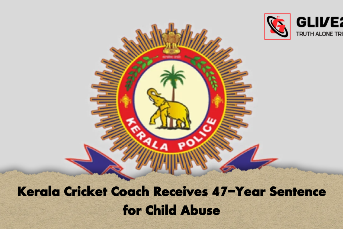Kerala Cricket Coach Receives 47-Year Sentence for Child Abuse