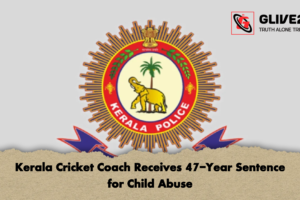Kerala Cricket Coach Receives 47-Year Sentence for Child Abuse