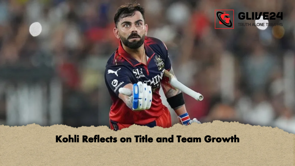 Kohli Reflects on Title and Team Growth Kohli Reflects on Title and Team Growth