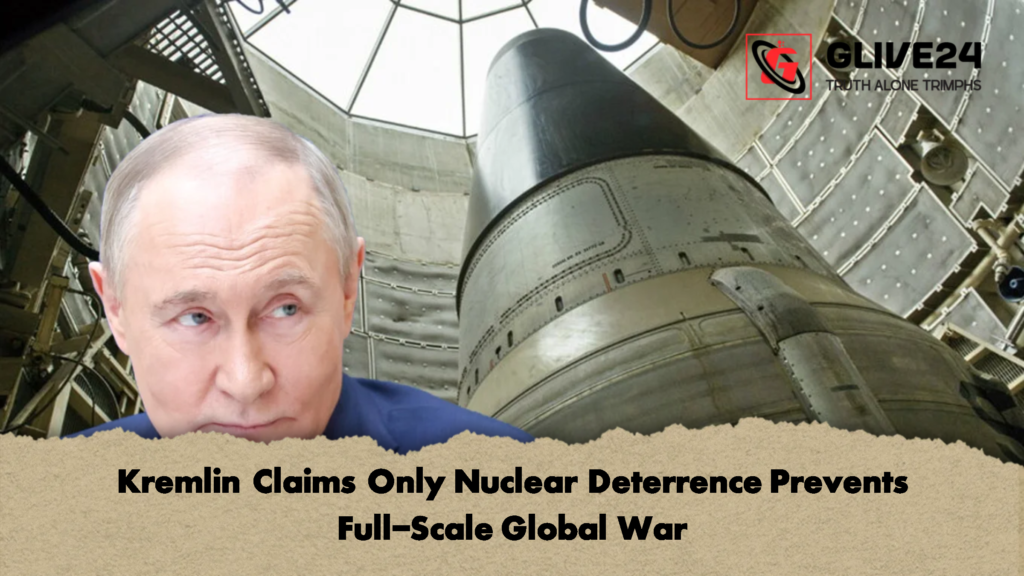 Kremlin Claims Only Nuclear Deterrence Prevents Full Scale Global War 2 Kremlin Claims Only Nuclear Deterrence Prevents Full-Scale Global War