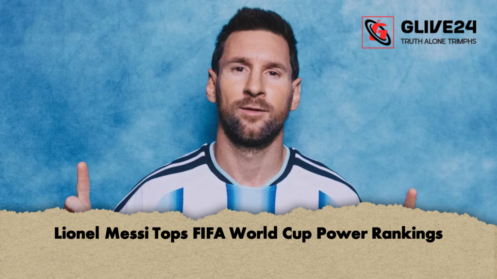 Lionel Messi Tops FIFA World Cup Power Rankings 2 Lionel Messi Tops FIFA World Cup Power Rankings 2 Lionel Messi Tops FIFA World Cup Power Rankings