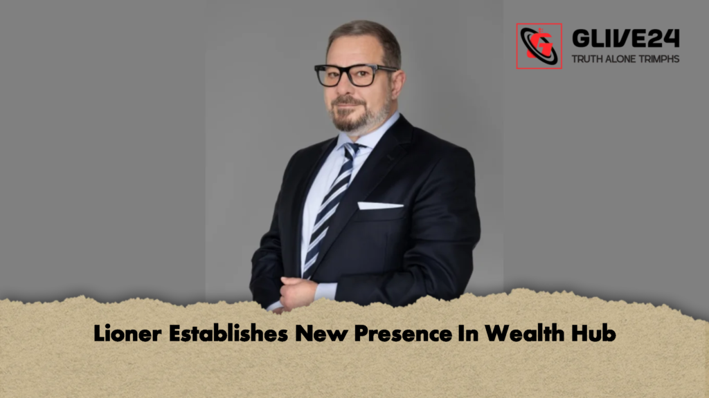 Lioner Establishes New Presence In Wealth Hub 1 Lioner Establishes New Presence In Wealth Hub 1 Lioner Establishes New Presence In Wealth Hub