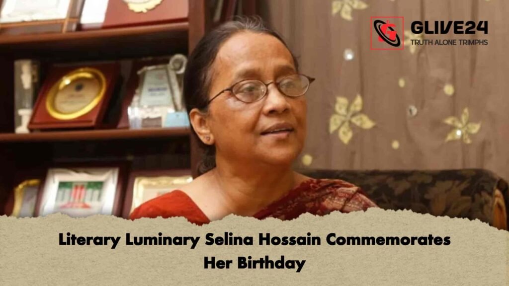 Literary Luminary Selina Hossain Commemorates Her Birthday