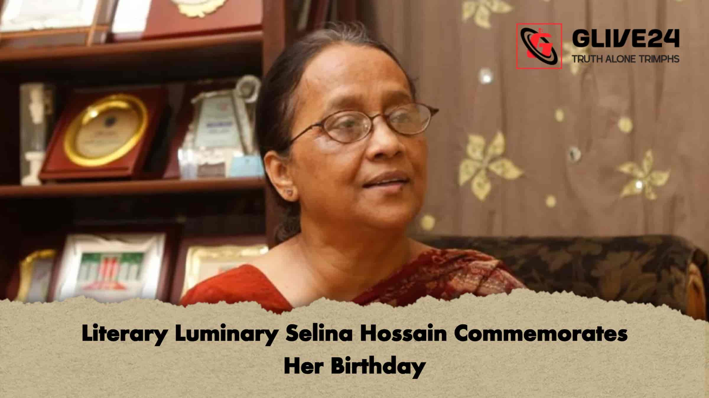 Literary Luminary Selina Hossain Commemorates Her Birthday