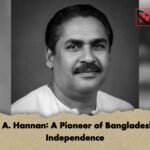 M. A. Hannan A Pioneer of Bangladeshs Independence 1 M. A. Hannan: A Pioneer of Bangladesh’s Independence