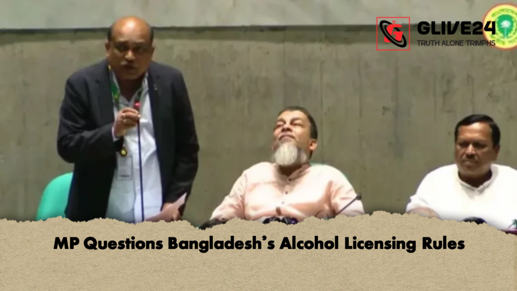 MP Questions Bangladeshs Alcohol Licensing Rules 2 MP Questions Bangladesh’s Alcohol Licensing Rules
