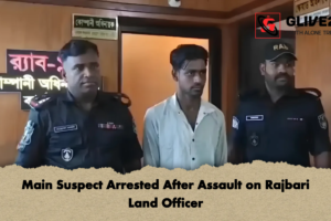 Main Suspect Arrested After Assault on Rajbari Land Officer