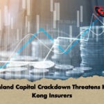 Mainland Capital Crackdown Threatens Hong Kong Insurers 1 Mainland Capital Crackdown Threatens Hong Kong Insurers