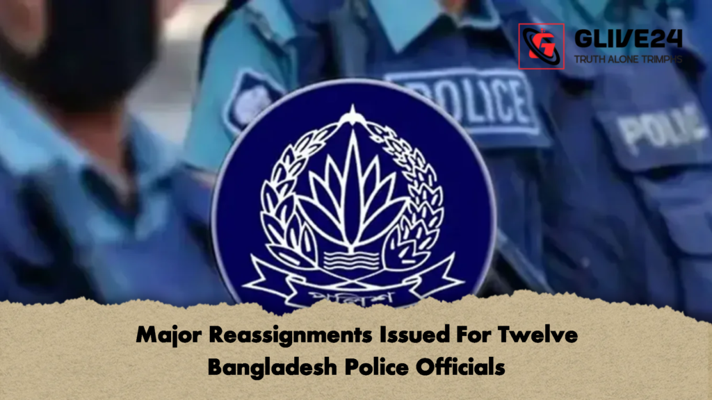 Major Reassignments Issued For Twelve Bangladesh Police Officials 2 Major Reassignments Issued For Twelve Bangladesh Police Officials