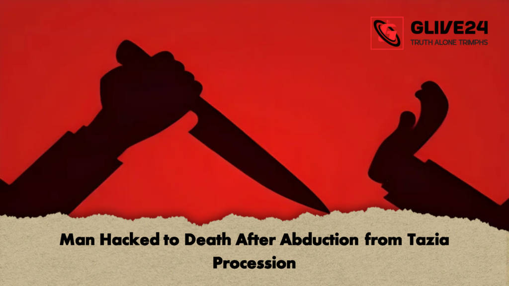 Man Hacked to Death After Abduction from Tazia Procession Man Hacked to Death After Abduction from Tazia Procession