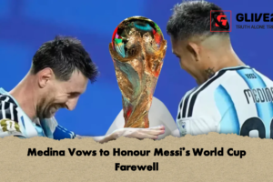 Medina Vows to Honour Messi’s World Cup Farewell