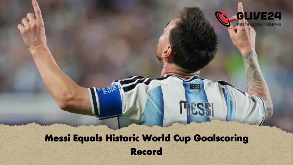 Messi Equals Historic World Cup Goalscoring Record