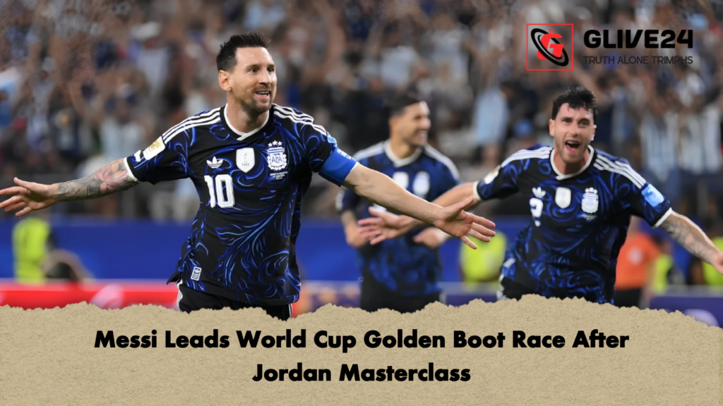 Messi Leads World Cup Golden Boot Race After Jordan Masterclass 2 Messi Leads World Cup Golden Boot Race After Jordan Masterclass